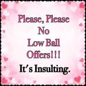 I DO NOT ACCEPT LOWBALL OFFERS